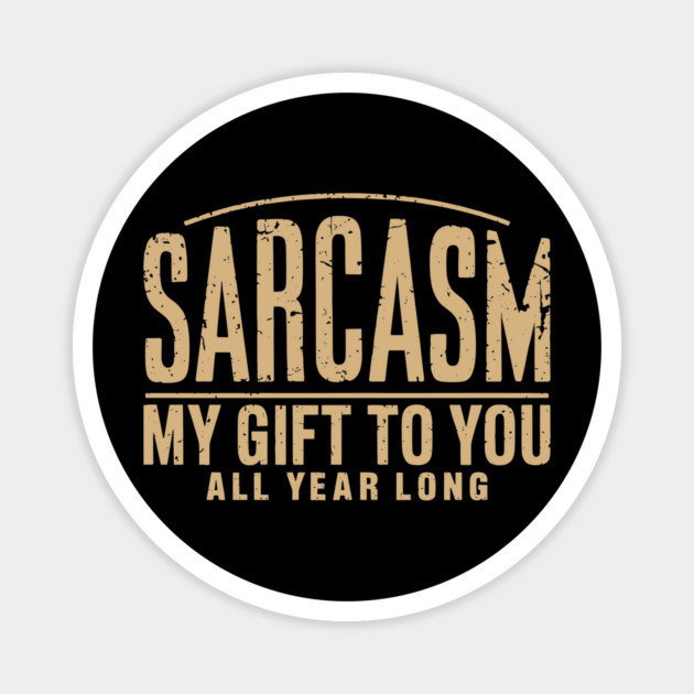 Sarcasm My Gift to You Sassy Attitude Magnet by Anticorporati