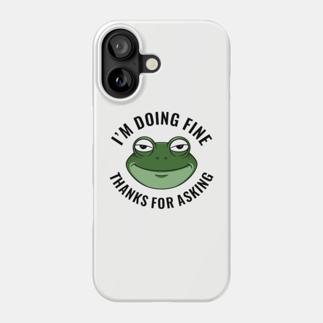 I'm Doing Fine Thanks for Asking Dry Humor Sarcasm Phone Case by Anticorporati