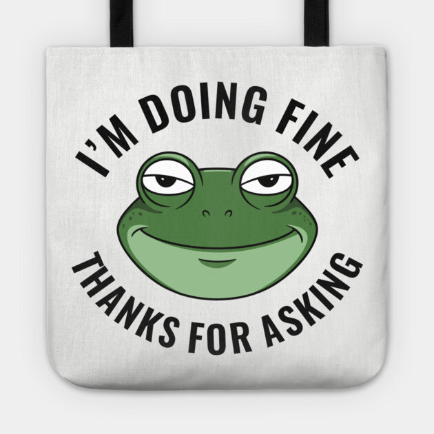 I'm Doing Fine Thanks for Asking Dry Humor Sarcasm Tote by Anticorporati