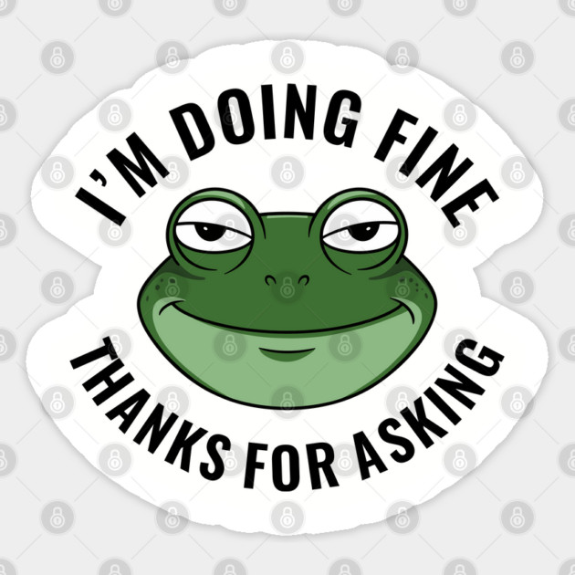 I'm Doing Fine Thanks for Asking Dry Humor Sarcasm Sticker by Anticorporati