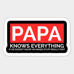 Papa Knows Everything If He Doesnt Know Magnet