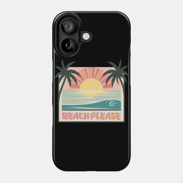 Beach Please Phone Case by DIGITAL MERCH CREATIONS