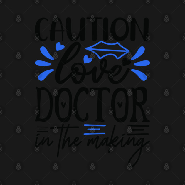 caution-love-doctor-in-the-making by TEENIE DESIGN