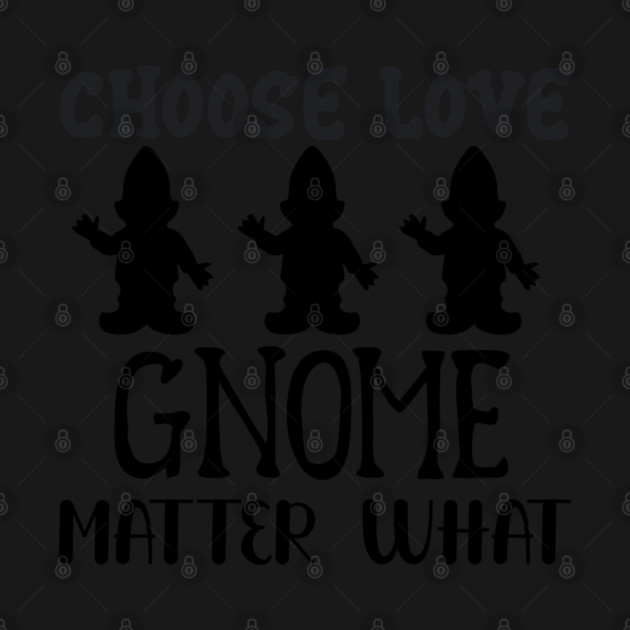 CHOOSE-LOVE-GNOME-MATTER-WHAT by TEENIE DESIGN