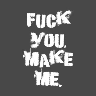 "F*** you, make me." protest T-Shirt