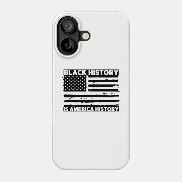 Black History Is America History Phone Case by Creatifly Graphic Tees