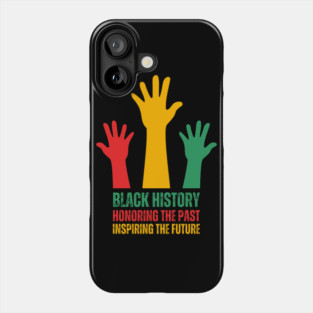 Black History Honoring The Past Inspiring The Future Phone Case