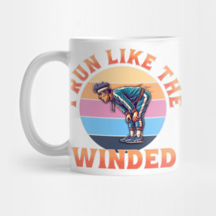 I Run Like the Winded Mug