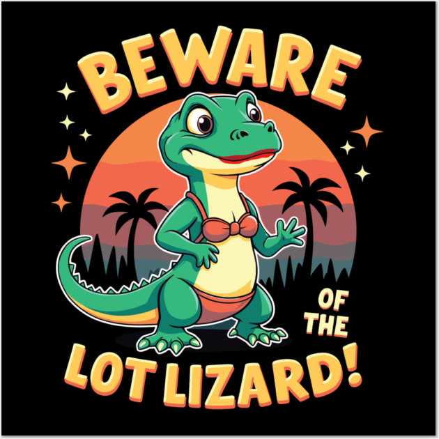 Beware of the Lot Lizard! Wall Art by belownormal