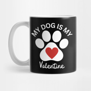 My Dog Is My Valentine Mug