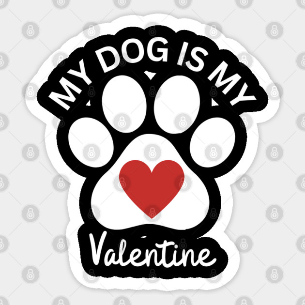 My Dog Is My Valentine Sticker by Creatifly Graphic Tees