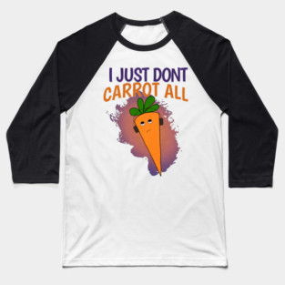 I Just Don’t Carrot All Baseball T-Shirt