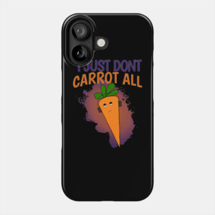 I Just Don’t Carrot All Phone Case