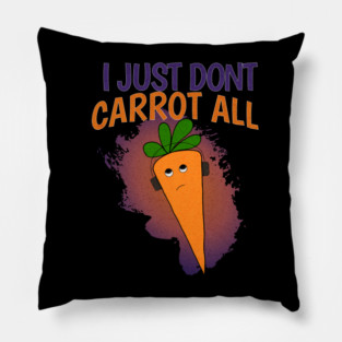 I Just Don’t Carrot All Pillow