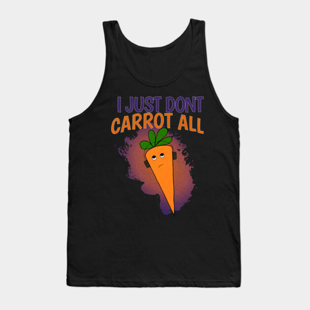 I Just Don’t Carrot All Tank Top by The Punny Grocer