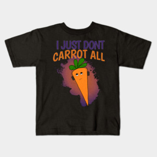 I Just Don’t Carrot All Kids T-Shirt