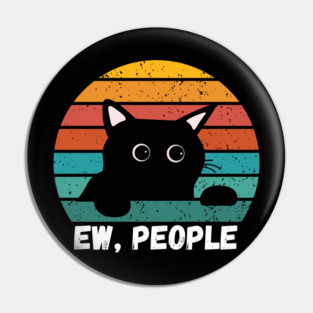 Funny Introvert Cat – Ew, People Pin