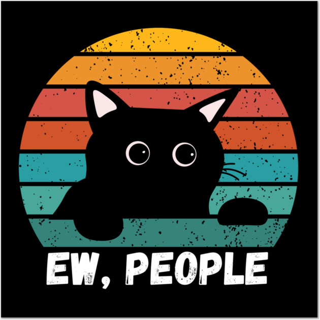 Funny Introvert Cat – Ew, People Wall Art by Premachandra's Store