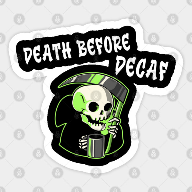Death before decaf Sticker by The Patron