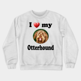 I Love My Otterhound Crewneck Sweatshirt