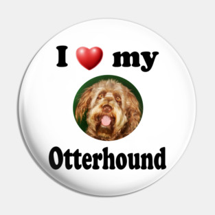 I Love My Otterhound Pin