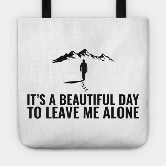 It's a Beautiful Day to Leave Me Alone Introvert Sarcasm Tote by Anticorporati