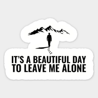 It's a Beautiful Day to Leave Me Alone Introvert Sarcasm Magnet