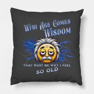 With Age Comes Wisdom (And Back Pain) Pillow