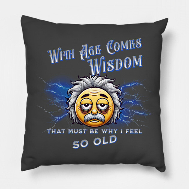 With Age Comes Wisdom (And Back Pain) Pillow by The Punny Grocer