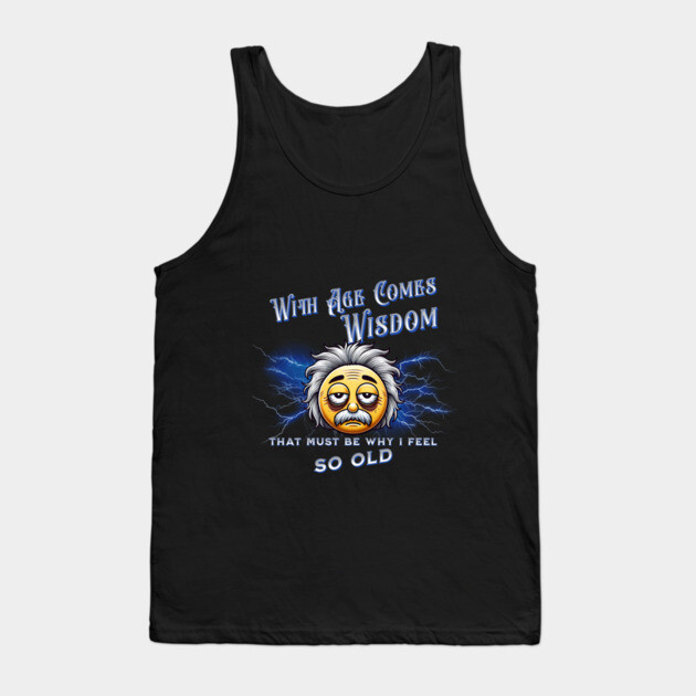 With Age Comes Wisdom (And Back Pain) Tank Top by The Punny Grocer
