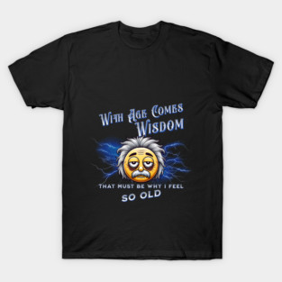 With Age Comes Wisdom (And Back Pain) T-Shirt