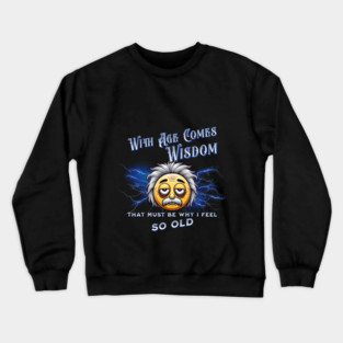 With Age Comes Wisdom (And Back Pain) Crewneck Sweatshirt