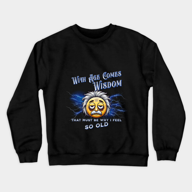 With Age Comes Wisdom (And Back Pain) Crewneck Sweatshirt by The Punny Grocer