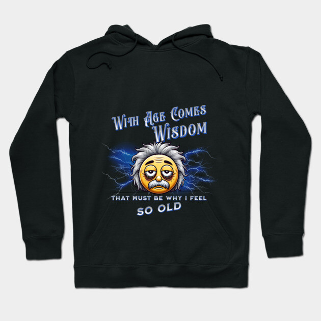 With Age Comes Wisdom (And Back Pain) Hoodie by The Punny Grocer