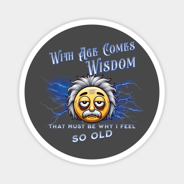 With Age Comes Wisdom (And Back Pain) Magnet by The Punny Grocer