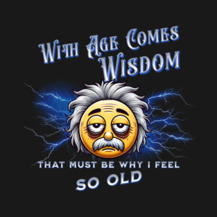 With Age Comes Wisdom (And Back Pain) T-Shirt