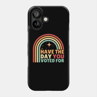 Have The Day You Voted For Anti Trump Phone Case