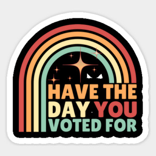 Have The Day You Voted For Anti Trump Magnet