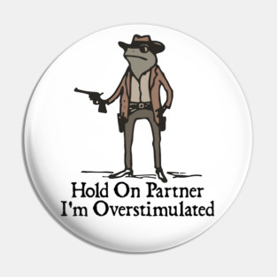 Hold-On-Partner-Im-Overstimulated Pin