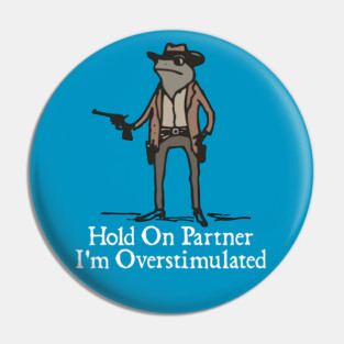 hold-on-partner-im-overstimulated Pin