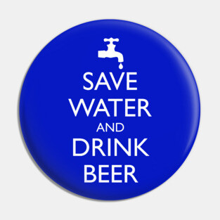 SAVE WATER AND DRINK BEER Pin