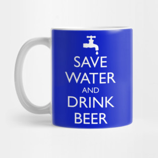 SAVE WATER AND DRINK BEER Mug
