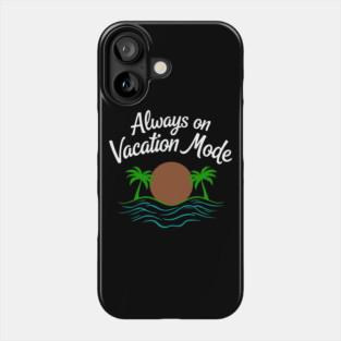 Always on Vacation Mode Phone Case