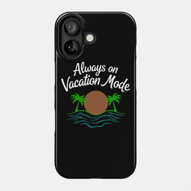 Always on Vacation Mode Phone Case by DIGITAL MERCH CREATIONS