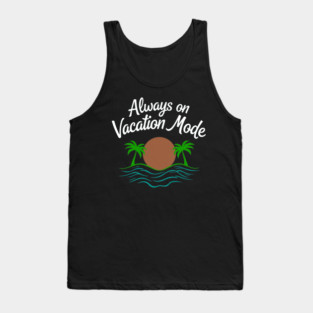 Always on Vacation Mode Tank Top