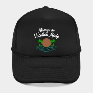 Always on Vacation Mode Hat