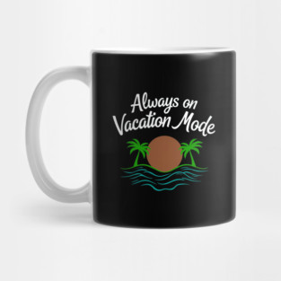 Always on Vacation Mode Mug
