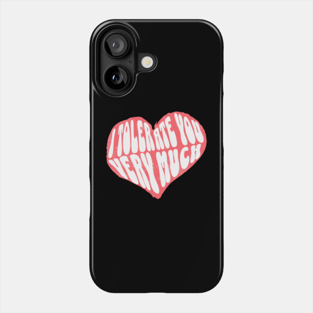 I Tolerate You Very Much Valentine's Day Phone Case by The WYLD Tribe
