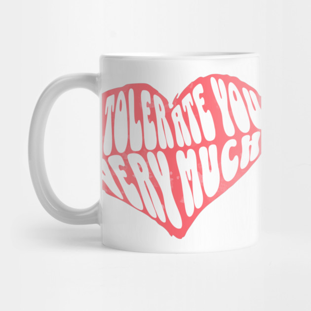 I Tolerate You Very Much Valentine's Day by The WYLD Tribe