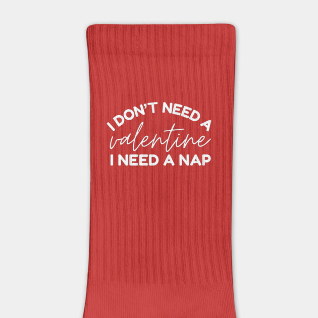 I Don't Need a Valentine I Need A Nap by The WYLD Tribe
